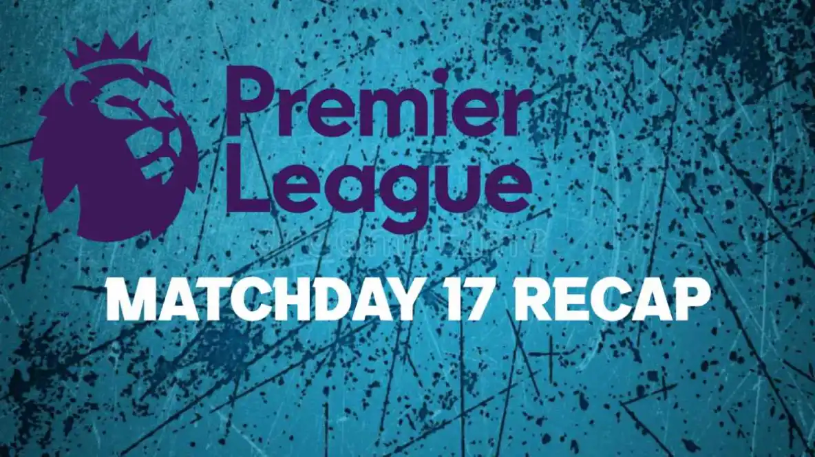 Premier League Weekend Recap: Matchday 17